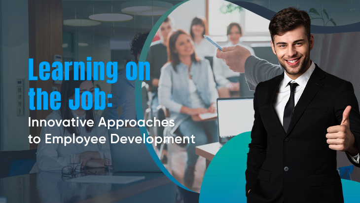 Learning on the Job: Innovative Approaches to Employee Development