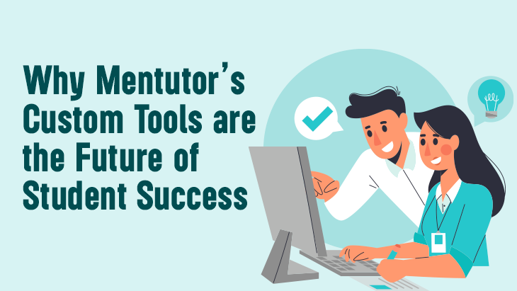 Why Mentutor’s Custom Tools are the Future of Student Success