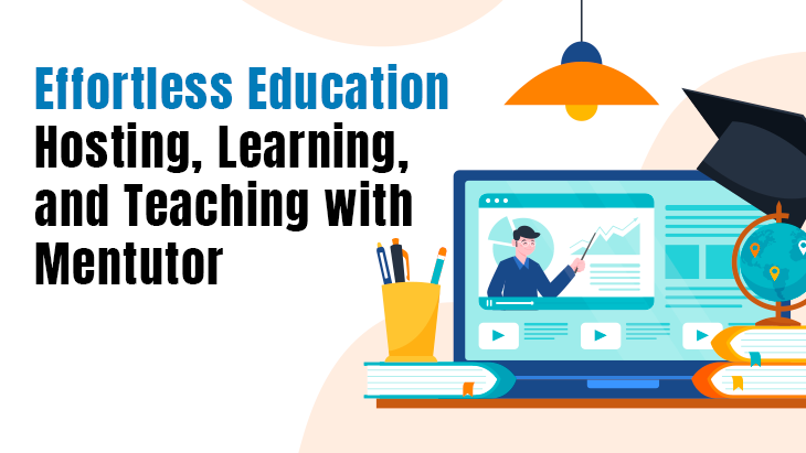 Effortless Education: Hosting, Learning, and Teaching with Mentutor