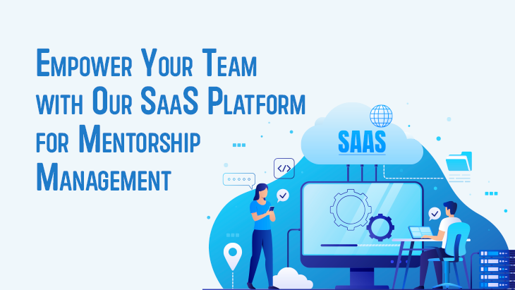 Empower Your Team with Our SaaS Platform for Mentorship Management