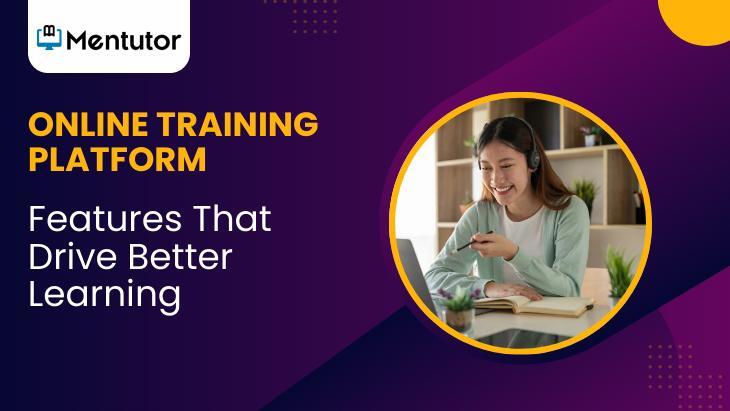 Online Training Platform Features That Drive Better Learning